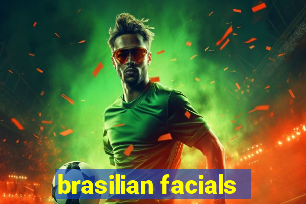 brasilian facials